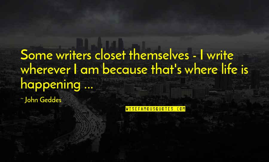 Common London Quotes By John Geddes: Some writers closet themselves - I write wherever