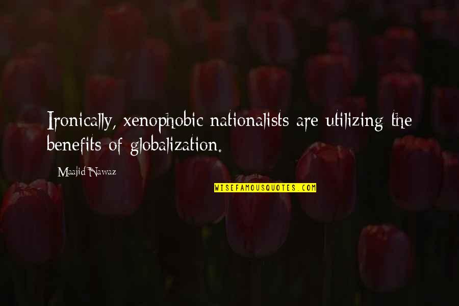 Common Man Kfan Quotes By Maajid Nawaz: Ironically, xenophobic nationalists are utilizing the benefits of