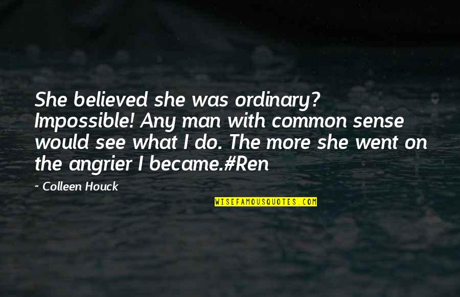 Common Man Quotes By Colleen Houck: She believed she was ordinary? Impossible! Any man