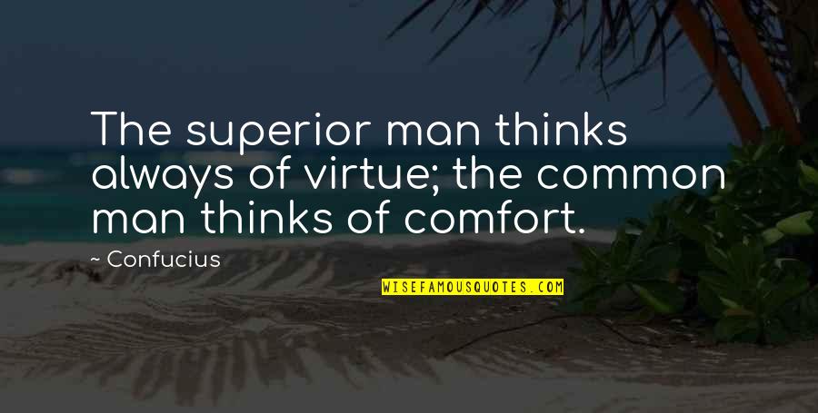 Common Man Quotes By Confucius: The superior man thinks always of virtue; the