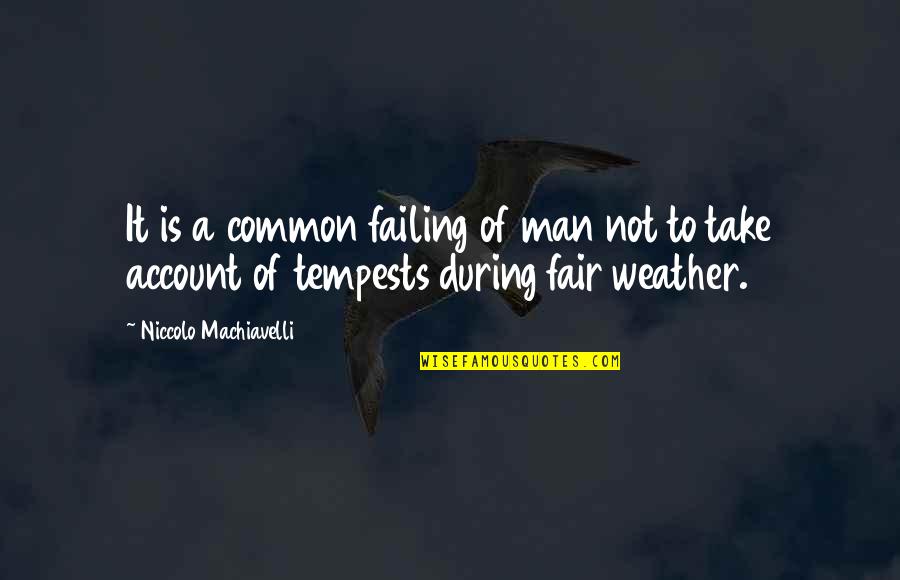 Common Man Quotes By Niccolo Machiavelli: It is a common failing of man not