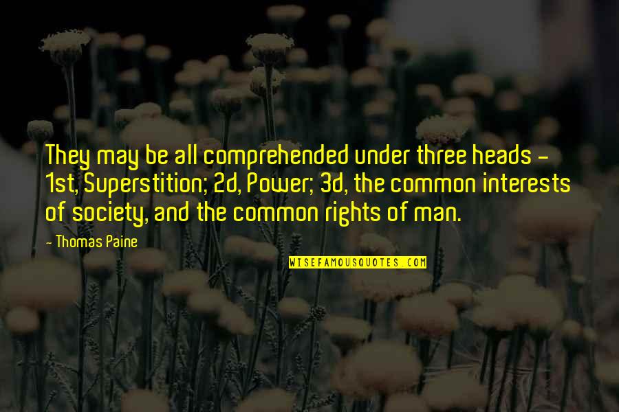 Common Man Quotes By Thomas Paine: They may be all comprehended under three heads