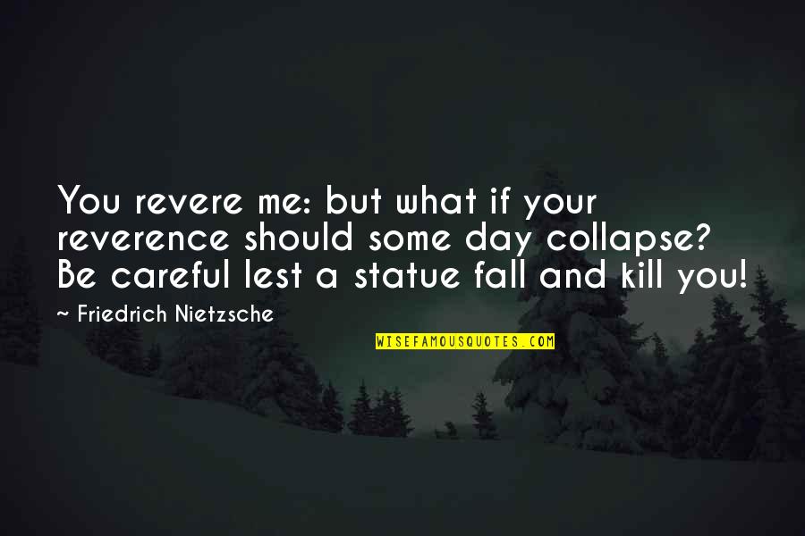 Common Marine Quotes By Friedrich Nietzsche: You revere me: but what if your reverence