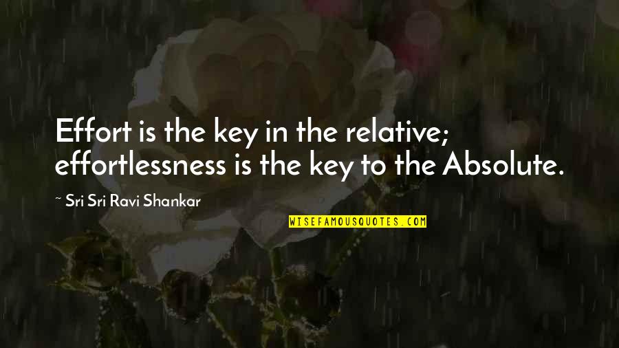 Common Medieval Quotes By Sri Sri Ravi Shankar: Effort is the key in the relative; effortlessness