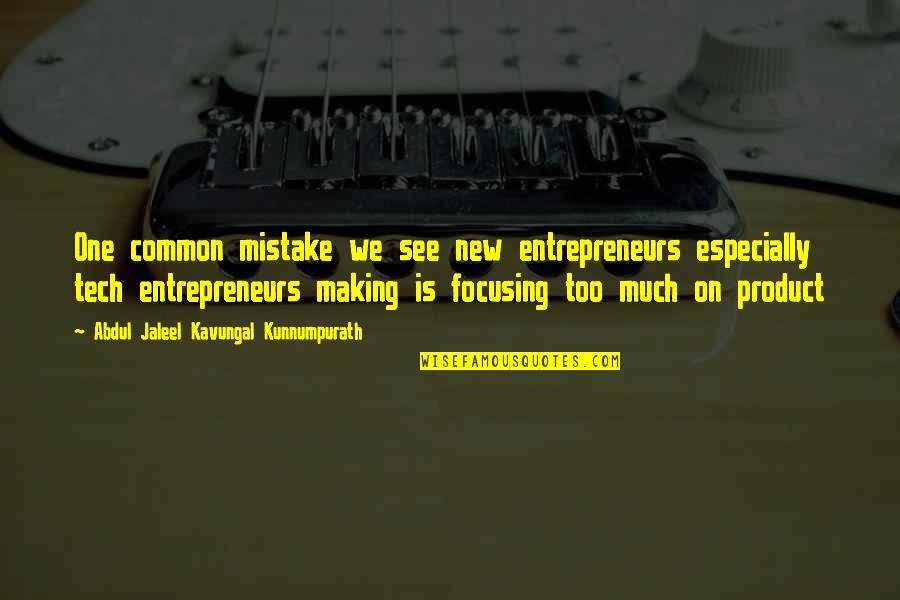 Common Mistake Quotes By Abdul Jaleel Kavungal Kunnumpurath: One common mistake we see new entrepreneurs especially