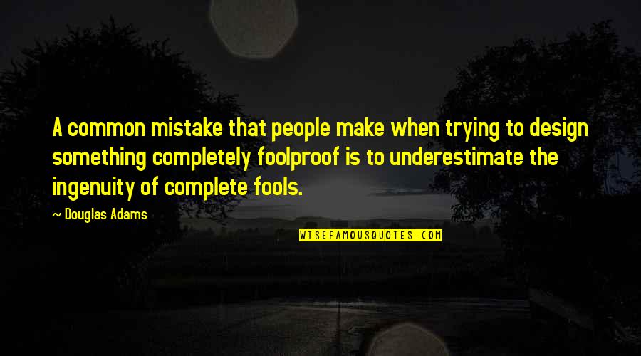 Common Mistake Quotes By Douglas Adams: A common mistake that people make when trying