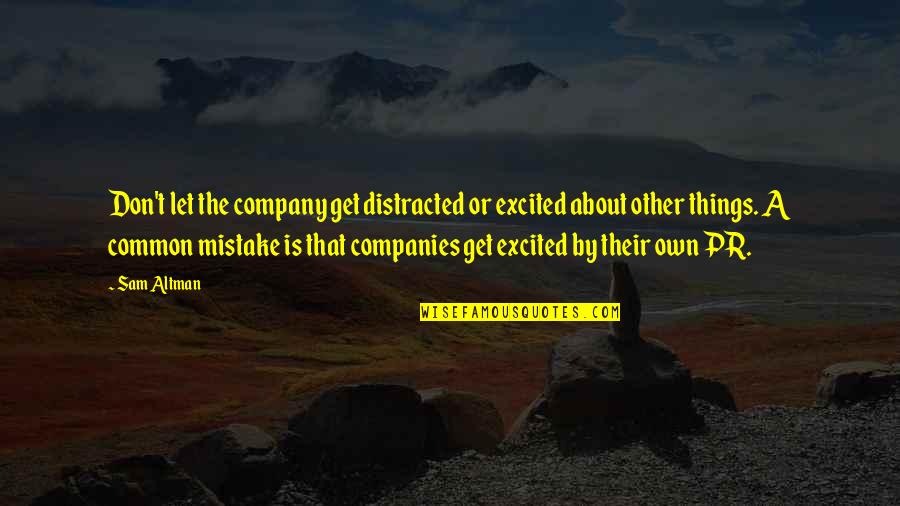 Common Mistake Quotes By Sam Altman: Don't let the company get distracted or excited