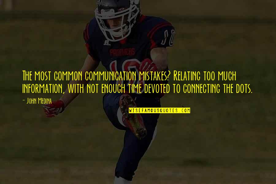 Common Mistakes Quotes By John Medina: The most common communication mistakes? Relating too much