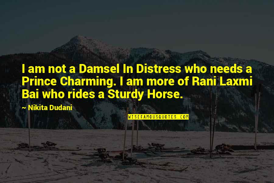 Common Moral Quotes By Nikita Dudani: I am not a Damsel In Distress who
