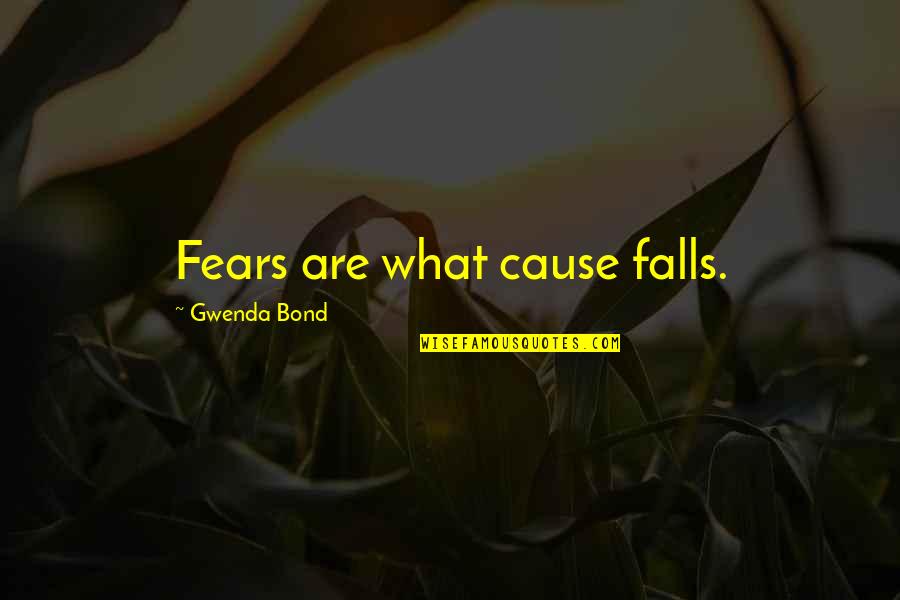 Common New Zealand Quotes By Gwenda Bond: Fears are what cause falls.