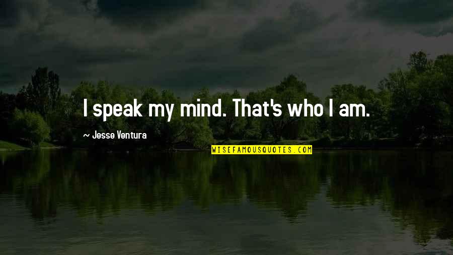 Common New Zealand Quotes By Jesse Ventura: I speak my mind. That's who I am.