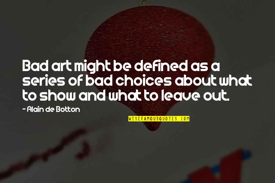 Common News Quotes By Alain De Botton: Bad art might be defined as a series