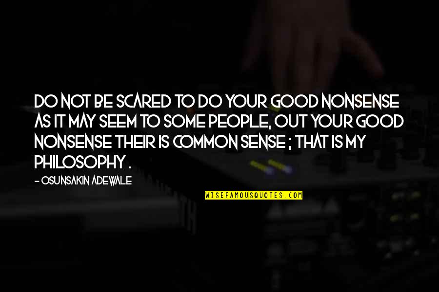 Common Nonsense Quotes By Osunsakin Adewale: Do not be scared to do your good Common Nonsense Quotes By Osunsakin Adewale: Do not be scared to do your good