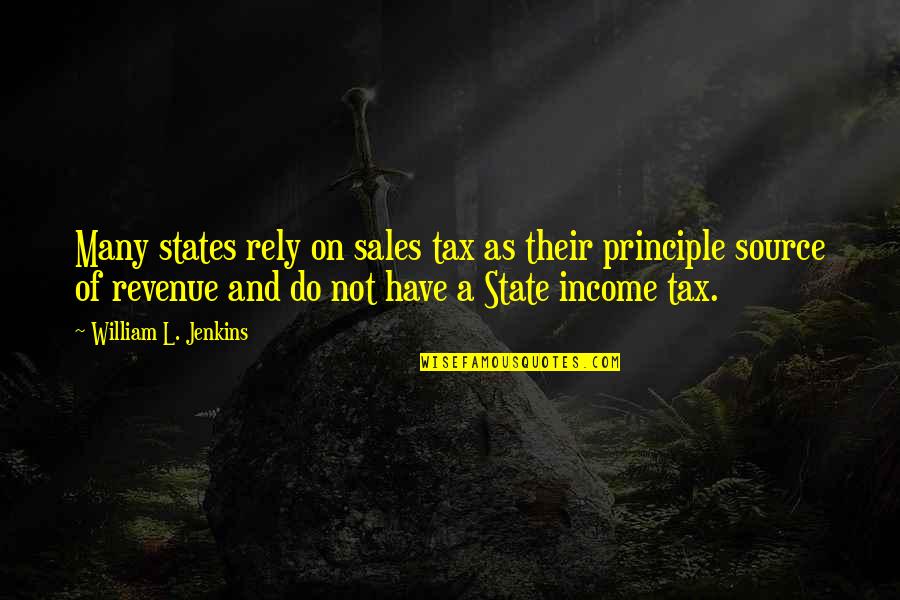 Common Pennsylvania Quotes By William L. Jenkins: Many states rely on sales tax as their