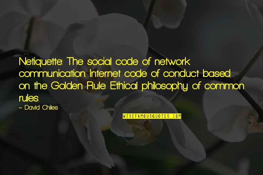 Common Philosophy Quotes By David Chiles: Netiquette: The social code of network communication. Internet