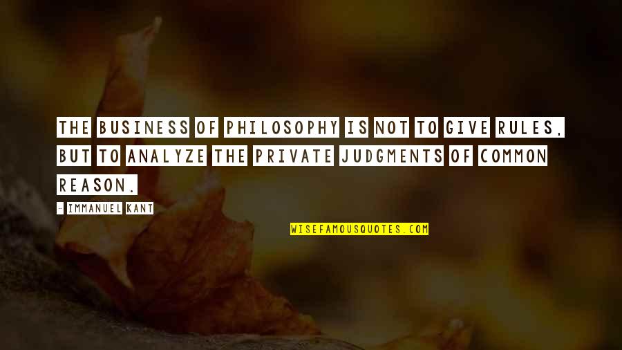 Common Philosophy Quotes By Immanuel Kant: The business of philosophy is not to give