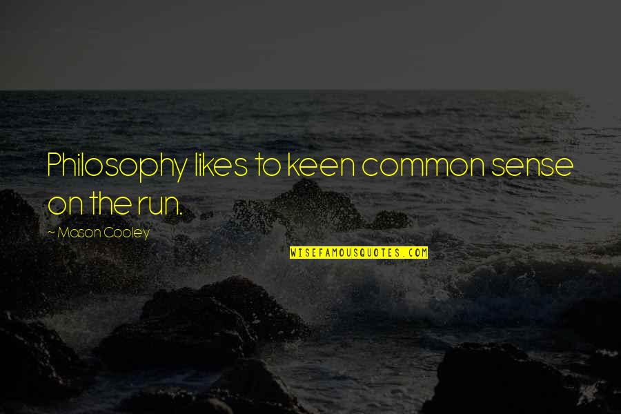 Common Philosophy Quotes By Mason Cooley: Philosophy likes to keen common sense on the