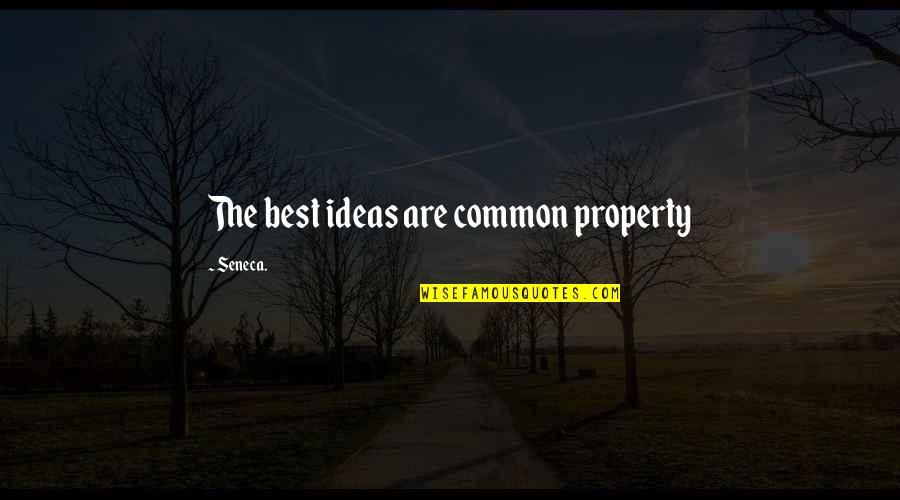 Common Philosophy Quotes By Seneca.: The best ideas are common property