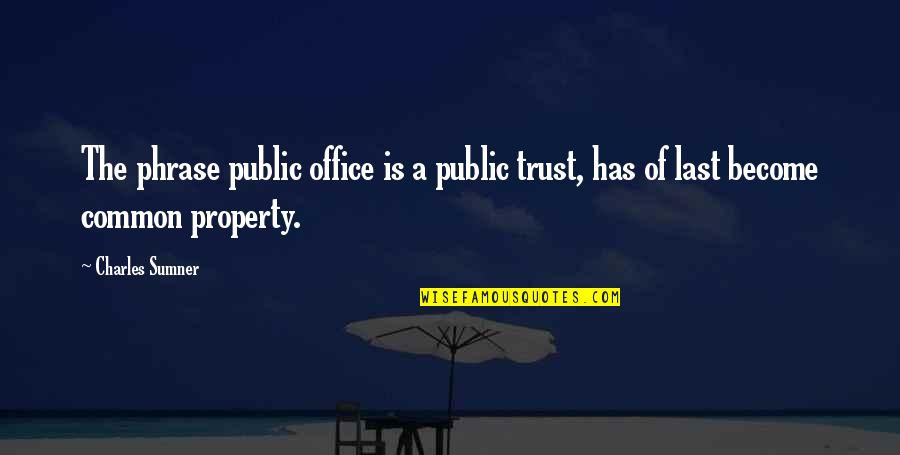 Common Phrases Quotes By Charles Sumner: The phrase public office is a public trust,