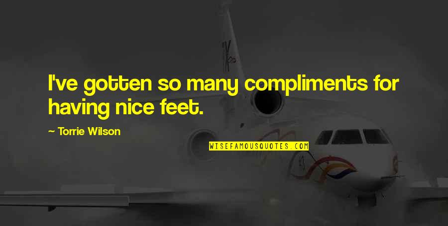 Common Phrases Quotes By Torrie Wilson: I've gotten so many compliments for having nice Common Phrases Quotes By Torrie Wilson: I've gotten so many compliments for having nice