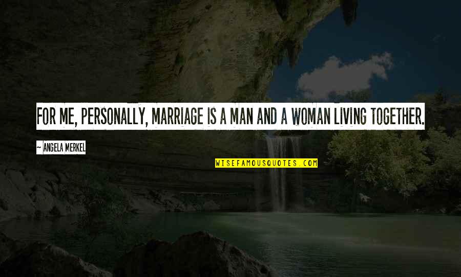 Common Pleasantries Quotes By Angela Merkel: For me, personally, marriage is a man and