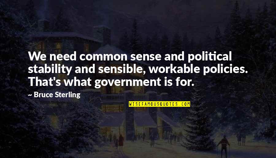 Common Political Quotes By Bruce Sterling: We need common sense and political stability and