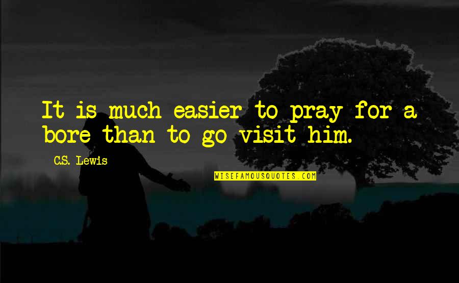 Common Political Quotes By C.S. Lewis: It is much easier to pray for a