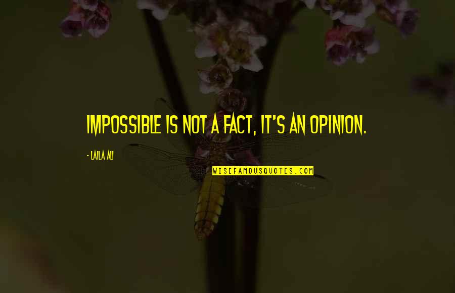 Common Political Quotes By Laila Ali: Impossible is not a fact, it's an opinion.