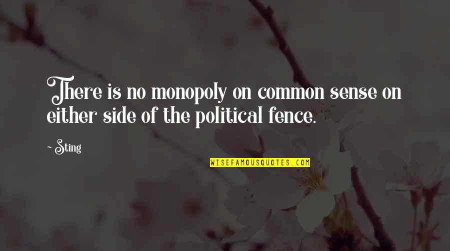 Common Political Quotes By Sting: There is no monopoly on common sense on