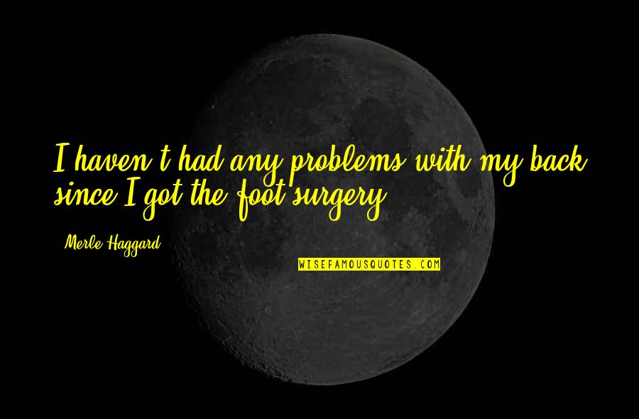 Common Portuguese Quotes By Merle Haggard: I haven't had any problems with my back