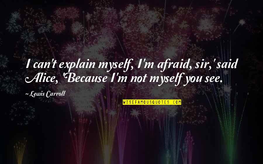Common Preacher Quotes By Lewis Carroll: I can't explain myself, I'm afraid, sir,' said Common Preacher Quotes By Lewis Carroll: I can't explain myself, I'm afraid, sir,' said