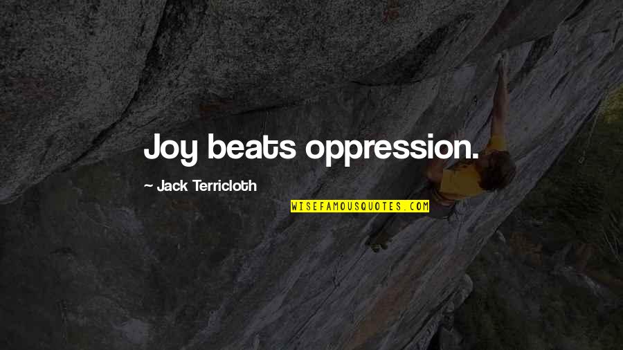 Common Psychic Quotes By Jack Terricloth: Joy beats oppression.