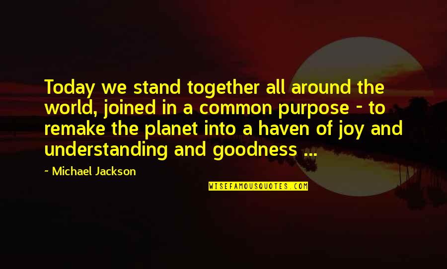 Common Purpose Quotes By Michael Jackson: Today we stand together all around the world,