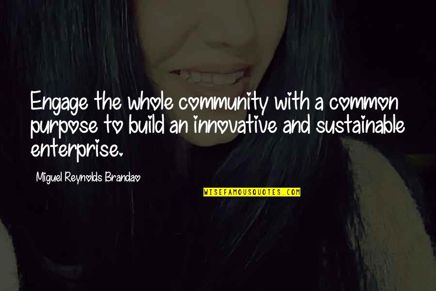 Common Purpose Quotes By Miguel Reynolds Brandao: Engage the whole community with a common purpose