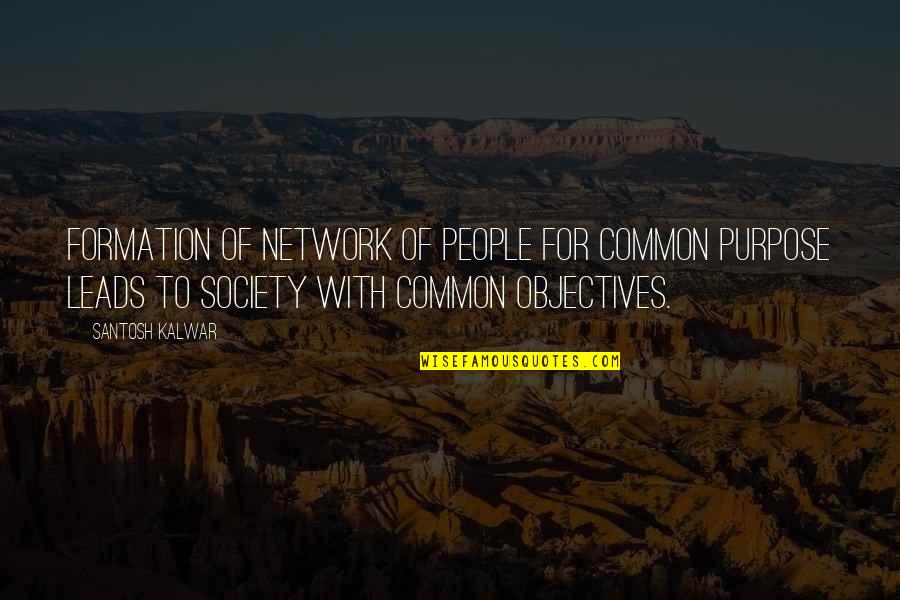 Common Purpose Quotes By Santosh Kalwar: Formation of Network of people for common purpose