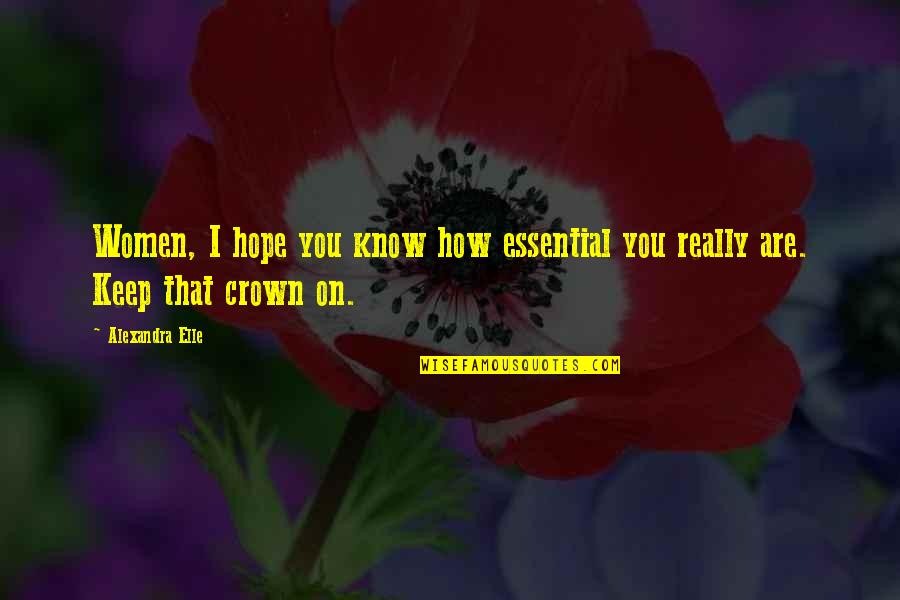 Common Romeo And Juliet Quotes By Alexandra Elle: Women, I hope you know how essential you