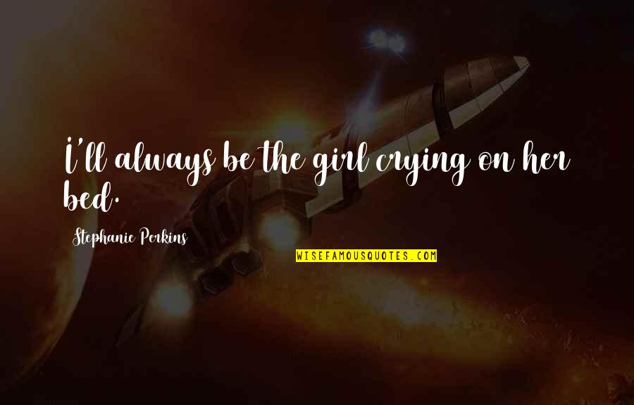 Common Romeo And Juliet Quotes By Stephanie Perkins: I'll always be the girl crying on her