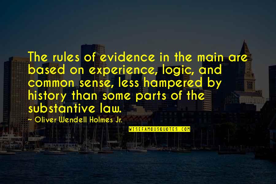 Common Sense And Law Quotes By Oliver Wendell Holmes Jr.: The rules of evidence in the main are Common Sense And Law Quotes By Oliver Wendell Holmes Jr.: The rules of evidence in the main are
