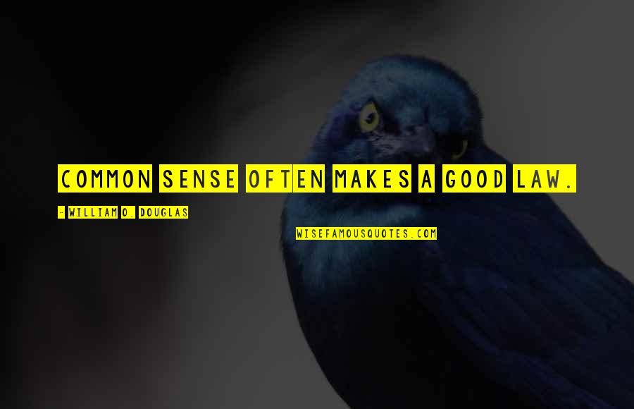 Common Sense And Law Quotes By William O. Douglas: Common sense often makes a good law. Common Sense And Law Quotes By William O. Douglas: Common sense often makes a good law.