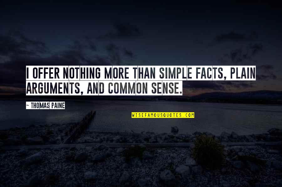 Common Sense By Thomas Paine Quotes By Thomas Paine: I offer nothing more than simple facts, plain