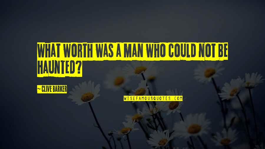 Common Sense Important Quotes By Clive Barker: What worth was a man who could not Common Sense Important Quotes By Clive Barker: What worth was a man who could not