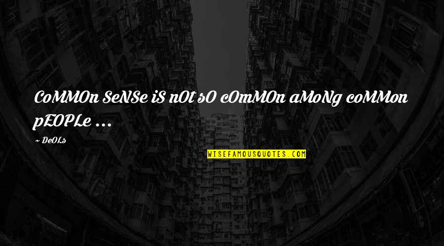 Common Sense Is Not So Common Quote Quotes By DeOLs: CoMMOn SeNSe iS nOt sO cOmMOn aMoNg coMMon