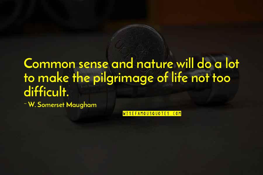 Common Sense Life Quotes By W. Somerset Maugham: Common sense and nature will do a lot