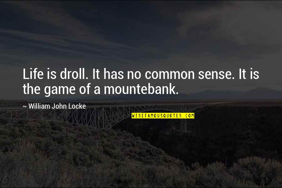 Common Sense Life Quotes By William John Locke: Life is droll. It has no common sense.
