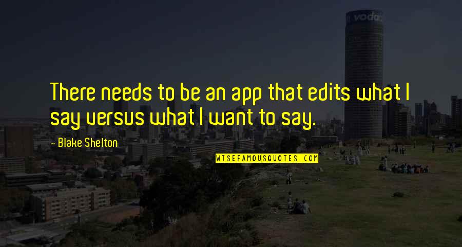 Common Sense Pamphlet Quote Quotes By Blake Shelton: There needs to be an app that edits