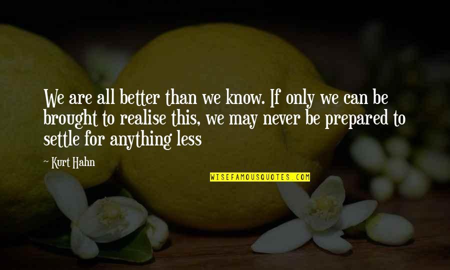 Common Sense Pamphlet Quotes By Kurt Hahn: We are all better than we know. If