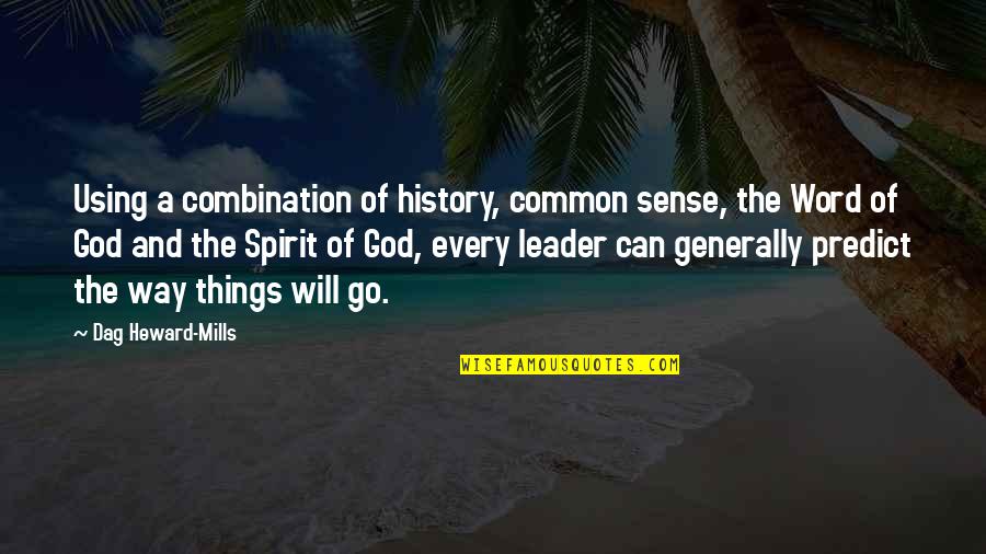 Common Sense Quotes By Dag Heward-Mills: Using a combination of history, common sense, the