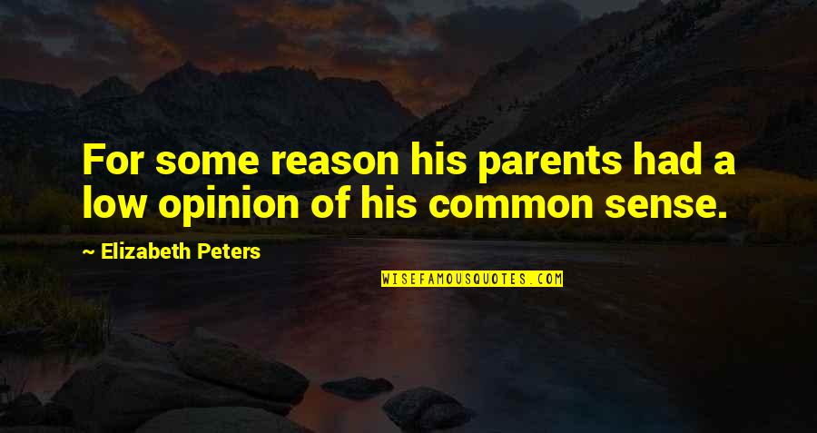 Common Sense Quotes By Elizabeth Peters: For some reason his parents had a low