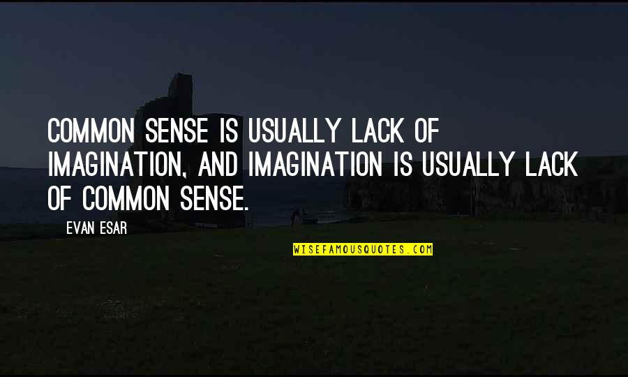 Common Sense Quotes By Evan Esar: Common sense is usually lack of imagination, and