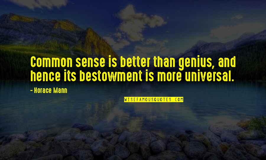 Common Sense Quotes By Horace Mann: Common sense is better than genius, and hence